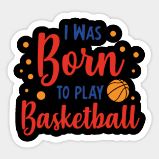 I was born to play basketball Sticker